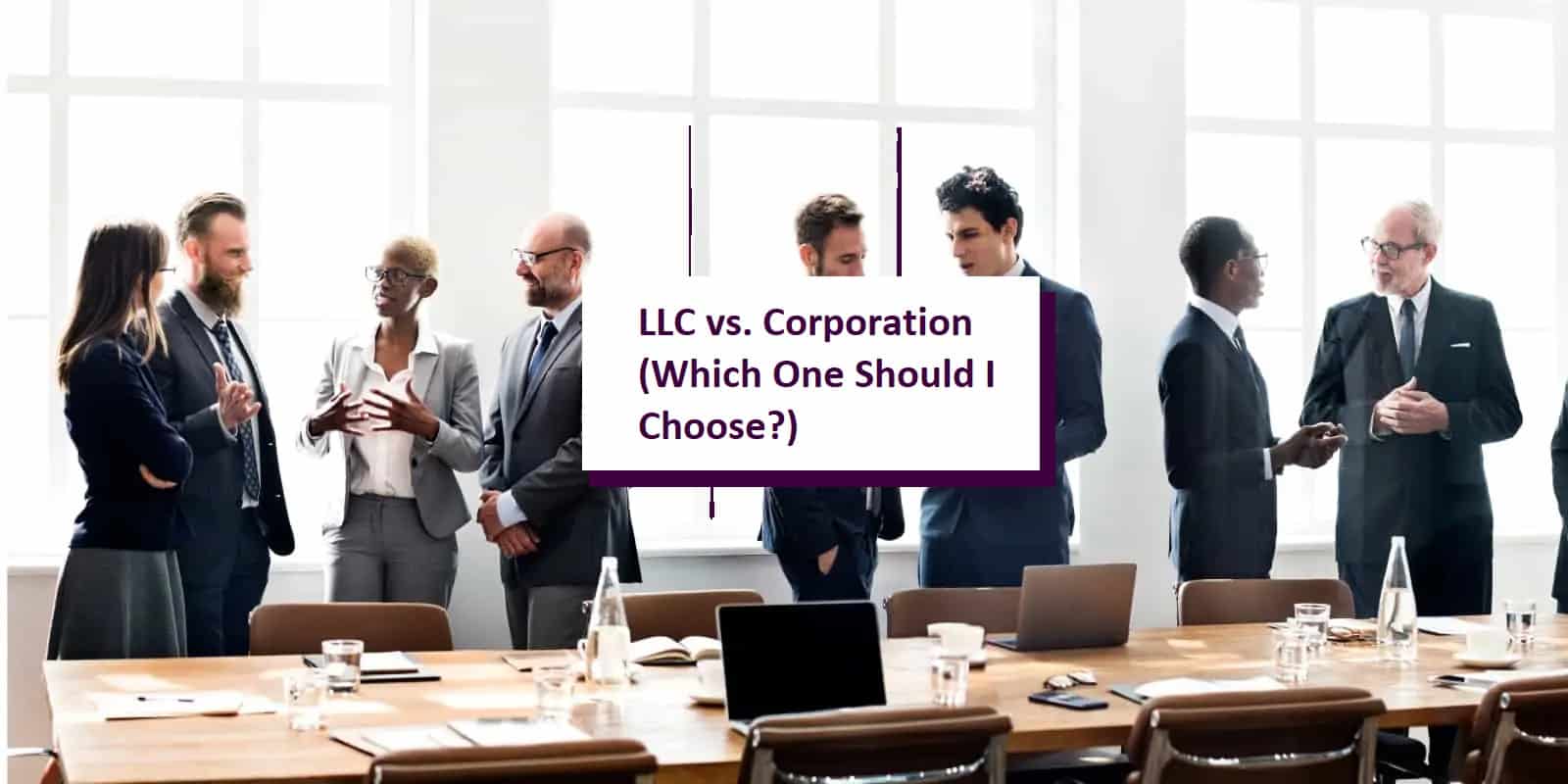 LLC vs. Corporation: How to Choose