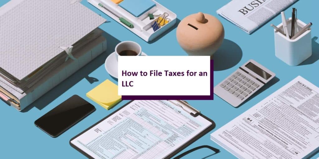 How to File LLC Taxes: Step-by-Step